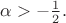$\alpha > -\frac12.$