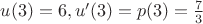 $u(3)=6, u'(3)=p(3)=\frac{7}{3}$