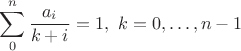 $$\sum\limits_0^n \frac{a_i}{k+i}=1, \ k=0,\dots, n-1$$