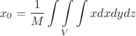 $$x_0 = \frac{1}{M} \int \int \limits_{V} \int x dx dy dz$$