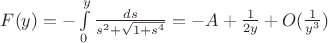 $F(y)=-\int\limits_0^y\frac{ds}{s^2+\sqrt{1+s^4}}=-A+\frac1{2y}+O(\frac1{y^3})$