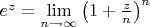 $e^z=\lim\limits_{n\to\infty}\left(1+\frac zn\right)^n$