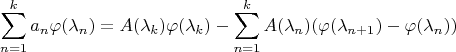 $$\sum \limits_{n=1}^{k}a_n\varphi(\lambda_n)=A(\lambda_k)\varphi(\lambda_k)-\sum \limits_{n=1}^{k}A(\lambda_n)(\varphi(\lambda_{n+1})-\varphi(\lambda_{n}))$$