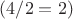 $(4/2=2)$