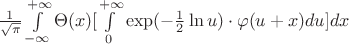 $\frac{1}{\sqrt{\pi}}\int\limits_{-\infty}^{+\infty} \Theta(x)[\int\limits_{0}^{+\infty} \exp({-\frac{1}{2}\ln {u}}) \cdot \varphi(u+x)du]dx$