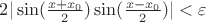 $2|\sin(\frac{x+x_0}{2})\sin(\frac{x-x_0}{2})|<\varepsilon$