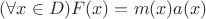 $(\forall x\in D)F(x)=m(x)a(x)$