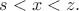 $s<x<z.$