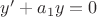 $y'+a_1y=0$