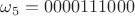 $\omega_5=0000111000$