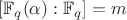 $[\mathbb{F}_q(\alpha):\mathbb{F}_q]=m$