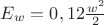 $ E_w =0,12 \frac{w^2} {2}$