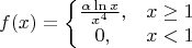 $$
f(x)=\left\{\begin{matrix}
\frac{\alpha \ln x}{x^4}, &x\geq 1 \\ 
0, & x<1
\end{matrix}\right.
$$