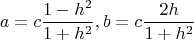 $$\[
a = c\frac{{1 - h^2 }}{{1 + h^2 }},b = c\frac{{2h}}{{1 + h^2 }}
\]$