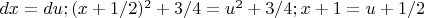 $dx = du;
  (x+1/2)^2+3/4 = u^2 + 3/4; 
   x+1 = u+1/2$