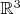 $ \mathbb{R}^3$