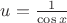$u=\frac {1}{\cos x}$