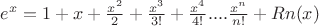 $e^x = 1 + x + \frac{x^2}{2} + \frac{x^3}{3!}+\frac{x^4}{4!}....\frac{x^n}{n!} + Rn(x)$