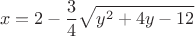 \[
x = 2 - \frac{3}
{4}\sqrt {y^2  + 4y - 12} 
\]
