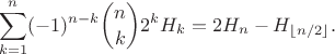 $$\sum_{k=1}^n (-1)^{n-k}\binom{n}{k}2^k H_k = 2H_n-H_{\lfloor n/2\rfloor}.$$