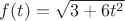 $f(t)=\sqrt{3+6t^2}$