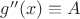 $g''(x)\equiv A$