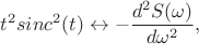 $$t^2 sinc^2(t)\leftrightarrow - \frac {d^2S(\omega)} {d\omega^2},$$