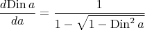 $$
\frac{d\mathrm{Din}\,a}{da} = \frac{1}{1-\sqrt{1-\mathrm{Din}^2\,a}}
$$