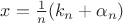 $x = \frac 1n(k_n+\alpha_n)$