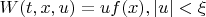 $W(t,x,u)=uf(x), |u|<\xi$