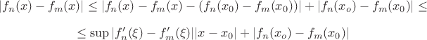 $$|f_n(x)-f_m(x)| \le |f_n(x)-f_m(x)- (f_n(x_0)-f_m(x_0))|+ |f_n(x_o)-f_m(x_0)| \le$$
$$ \le \sup|f'_n(\xi)-f'_m(\xi)| |x-x_0| + |f_n(x_o)-f_m(x_0)| $$