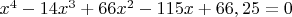 $x^4-14x^3+66x^2-115x+66,25=0$