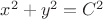$x^2+y^2=C^2$