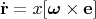 $$\dot{\mathbf{r}}=x[\boldsymbol{\omega}\times\mathbf{e}]$$