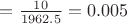 $=\frac{10}{1962.5}=0.005$