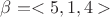 $ \beta = <5, 1, 4>$