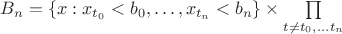 $B_n=\{x: x_{t_0} < b_0, &hellip; , x_{t_n} < b_n\}\times\prod\limits_{t \ne t_0, &hellip; t_n}$