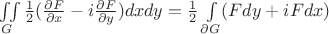 $\iint\limits_{G}^{}\frac{1}{2}(\frac{\partial F}{\partial x}-i\frac{\partial F}{\partial y})dxdy=\frac{1}{2}\int\limits_{\partial G}^{}(Fdy+iFdx)$$