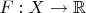 $F:X\to \mathbb{R}$
