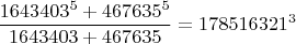 $$\frac{1643403^5+467635^5}{1643403+467635}=178516321^3$$