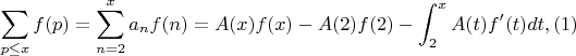 $$\sum_{p \leq x} {f(p)}=\sum_{n=2}^x {a_nf(n)}=A(x)f(x)-A(2)f(2)-\int_2^x {A(t)f'(t)dt},(1)$$