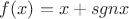 $f(x)=x+sgnx$