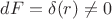 $dF=\delta{(r)}\neq 0$