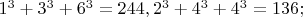 $1^3 + 3^3 + 6^3 = 244, 2^3 + 4^3 + 4^3 = 136;$