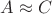 $A\approx C$