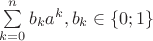 $\sum\limits_{k=0}^n b_ka^k, b_k\in\{0;1\}$
