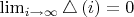 \lim_{i\rightarrow\infty}\triangle\left(i\right)=0