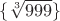 $\{\sqrt[3]{999}\}$