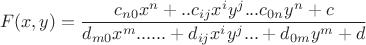 $$F(x,y)=\frac{c_{n0}x^n+..c_{ij}x^iy^j...c_{0n}y^n+c}{d_{m0}x^m......+d_{ij}x^iy^j...+d_{0m}y^m+d}$$
