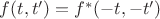 $f(t,t') = f^{*}(-t,-t')$